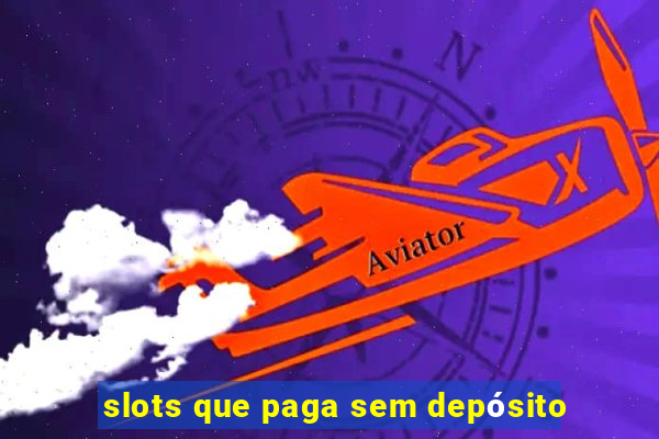 slots que paga sem depósito