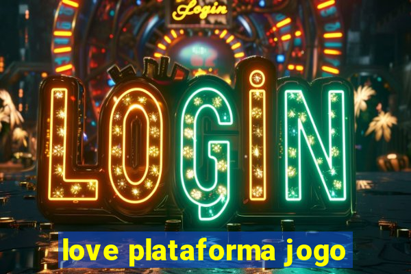 love plataforma jogo