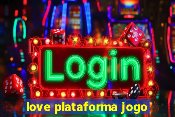 love plataforma jogo