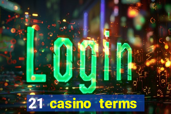 21 casino terms and conditions