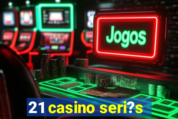 21 casino seri?s