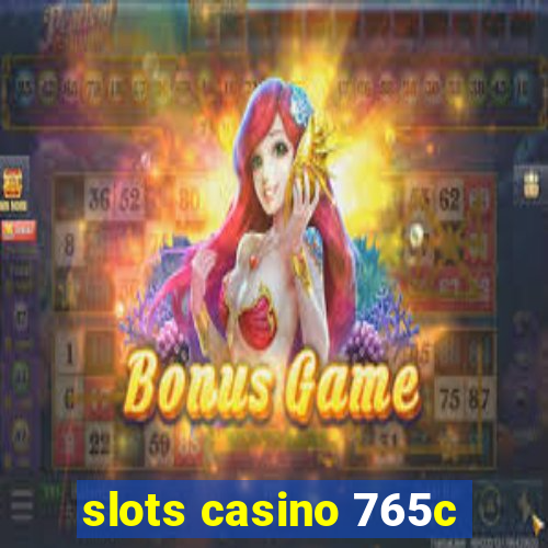 slots casino 765c