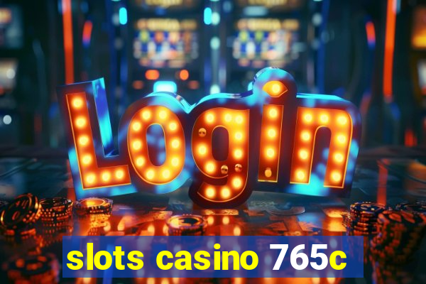 slots casino 765c