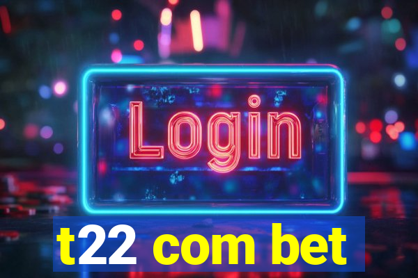 t22 com bet