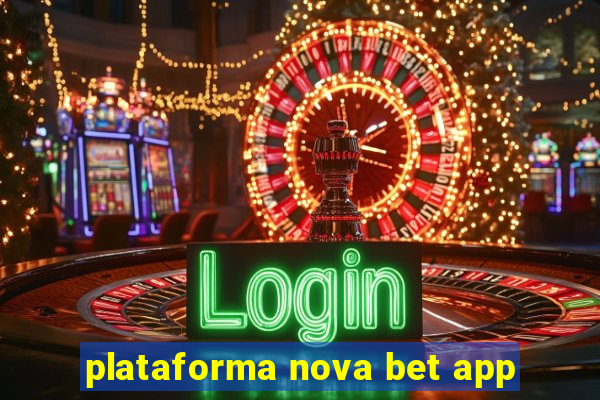 plataforma nova bet app