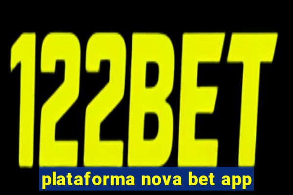 plataforma nova bet app