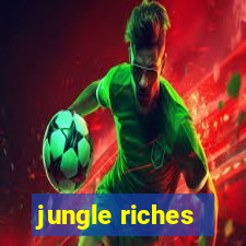 jungle riches