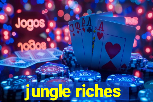 jungle riches