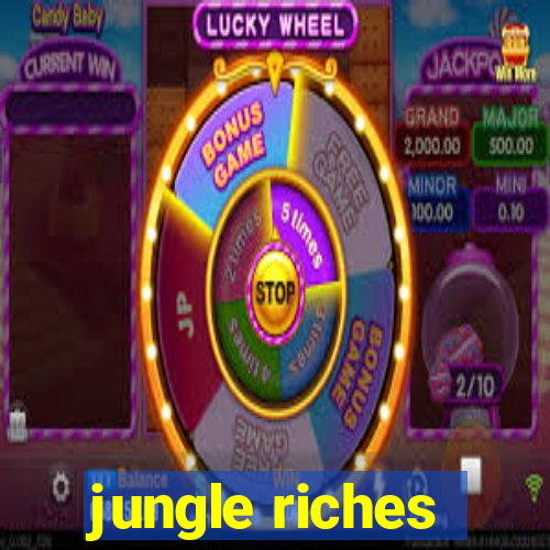 jungle riches