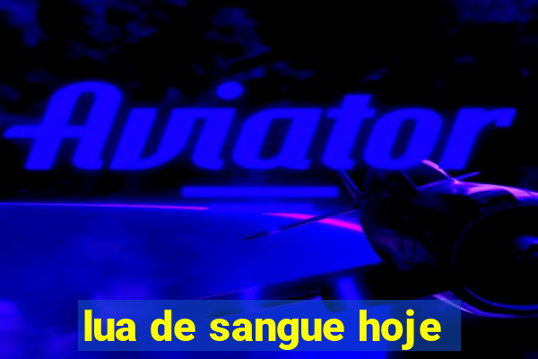 lua de sangue hoje