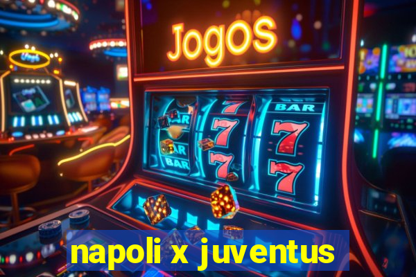 napoli x juventus