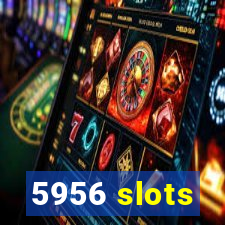 5956 slots