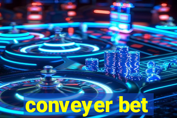 conveyer bet