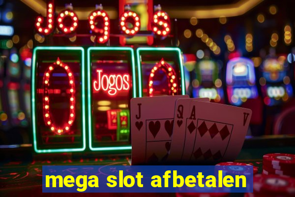 mega slot afbetalen