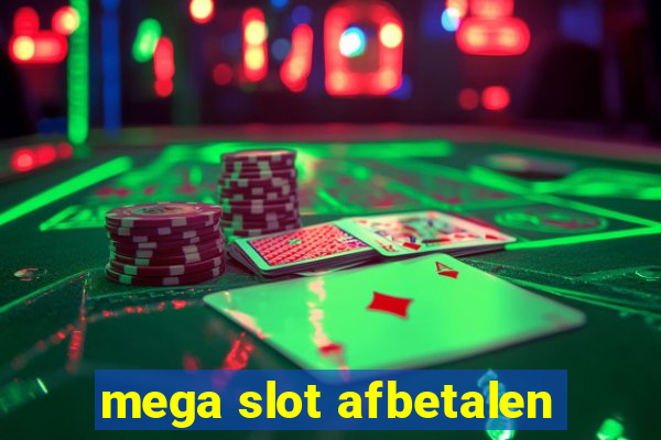 mega slot afbetalen