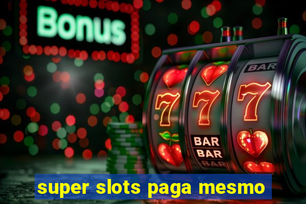 super slots paga mesmo