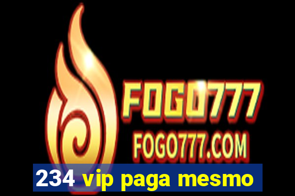 234 vip paga mesmo