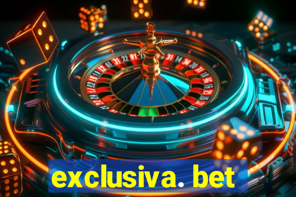 exclusiva. bet