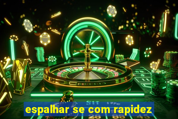 espalhar se com rapidez