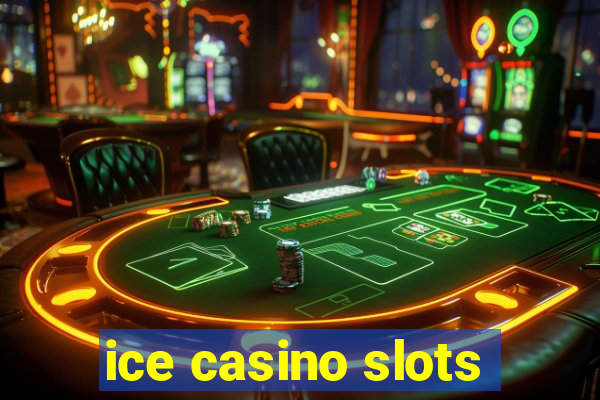 ice casino slots