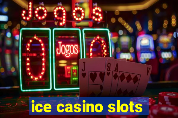 ice casino slots