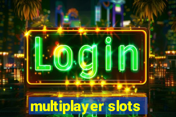 multiplayer slots