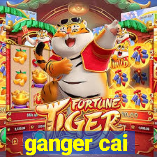 ganger cai