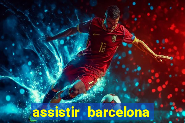 assistir barcelona x granada em hd