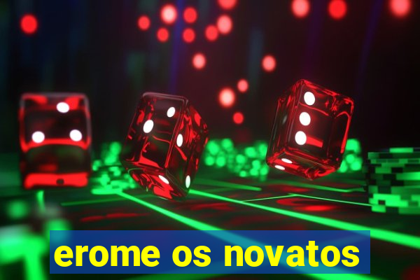 erome os novatos