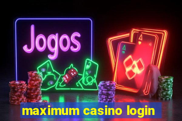 maximum casino login