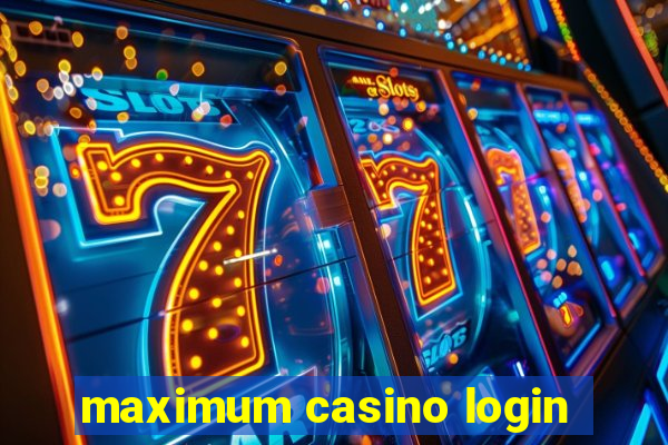 maximum casino login