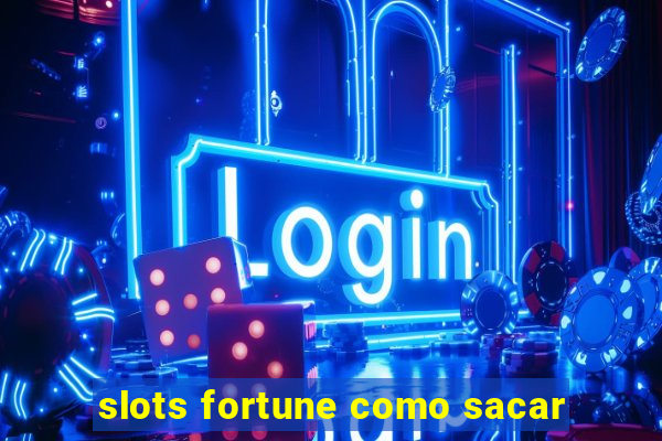 slots fortune como sacar