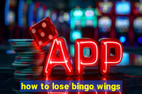 how to lose bingo wings