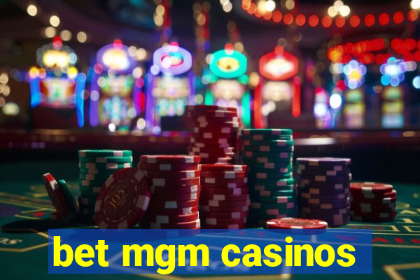 bet mgm casinos