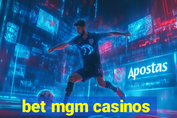 bet mgm casinos