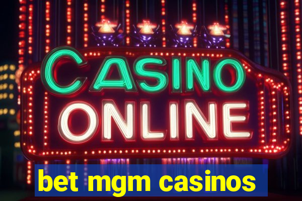 bet mgm casinos