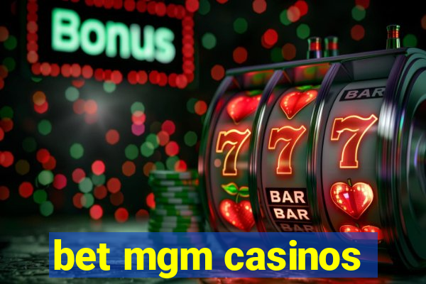 bet mgm casinos