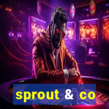 sprout & co