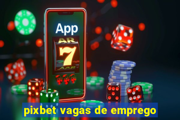 pixbet vagas de emprego