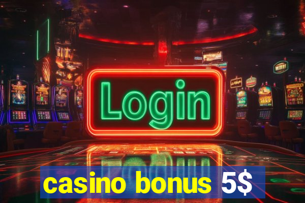 casino bonus 5$