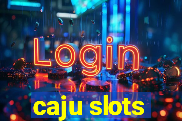 caju slots