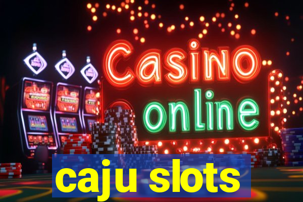 caju slots