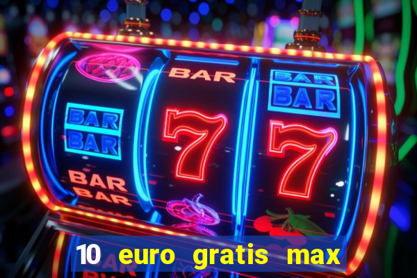 10 euro gratis max casino ohne einzahlung