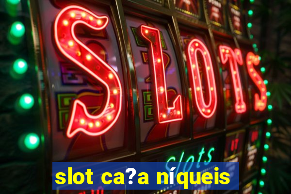 slot ca?a níqueis