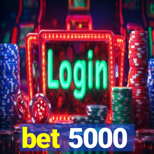 bet 5000