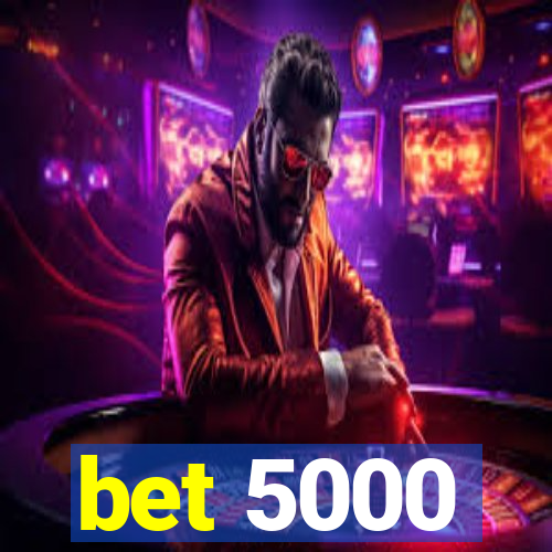 bet 5000