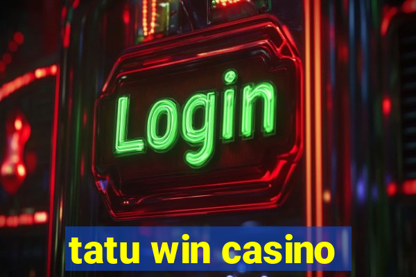 tatu win casino