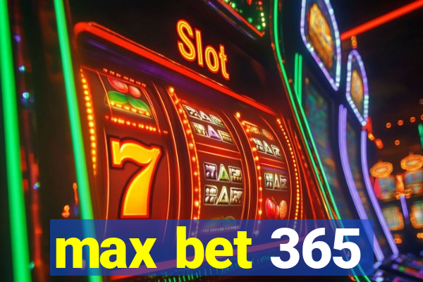 max bet 365