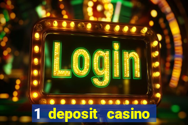 1 deposit casino real money