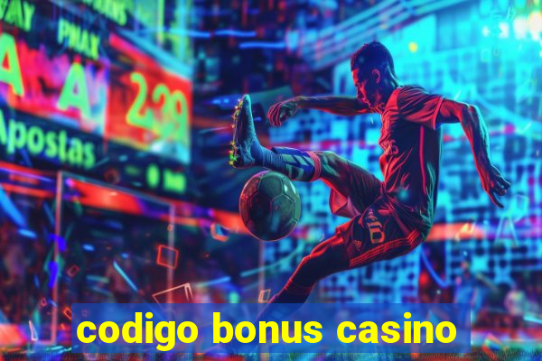 codigo bonus casino